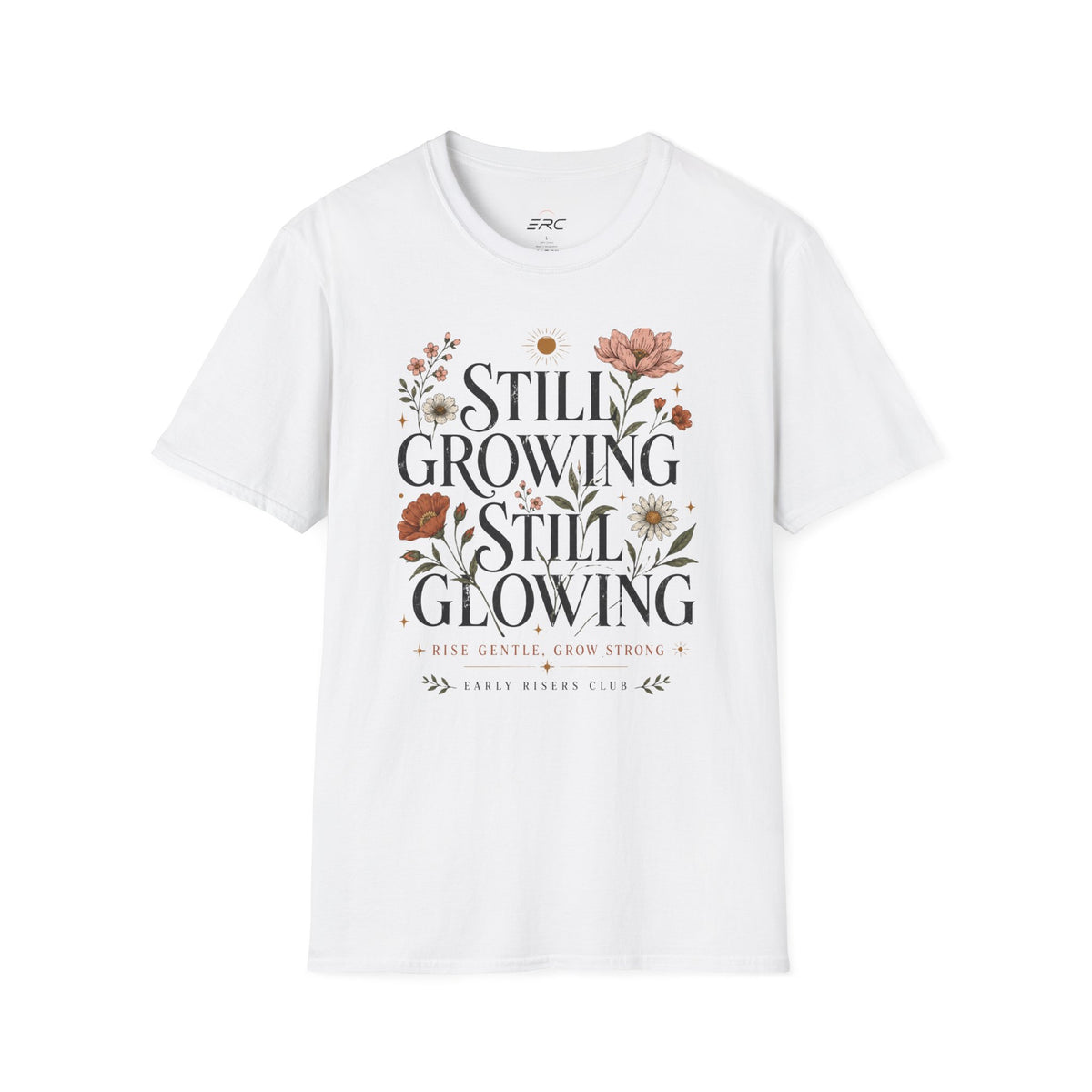 Still Growing Still Glowing Floral T-Shirt