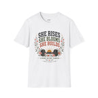 She Rises She Blooms She Builds T-Shirt