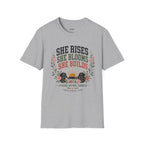 She Rises She Blooms She Builds T-Shirt
