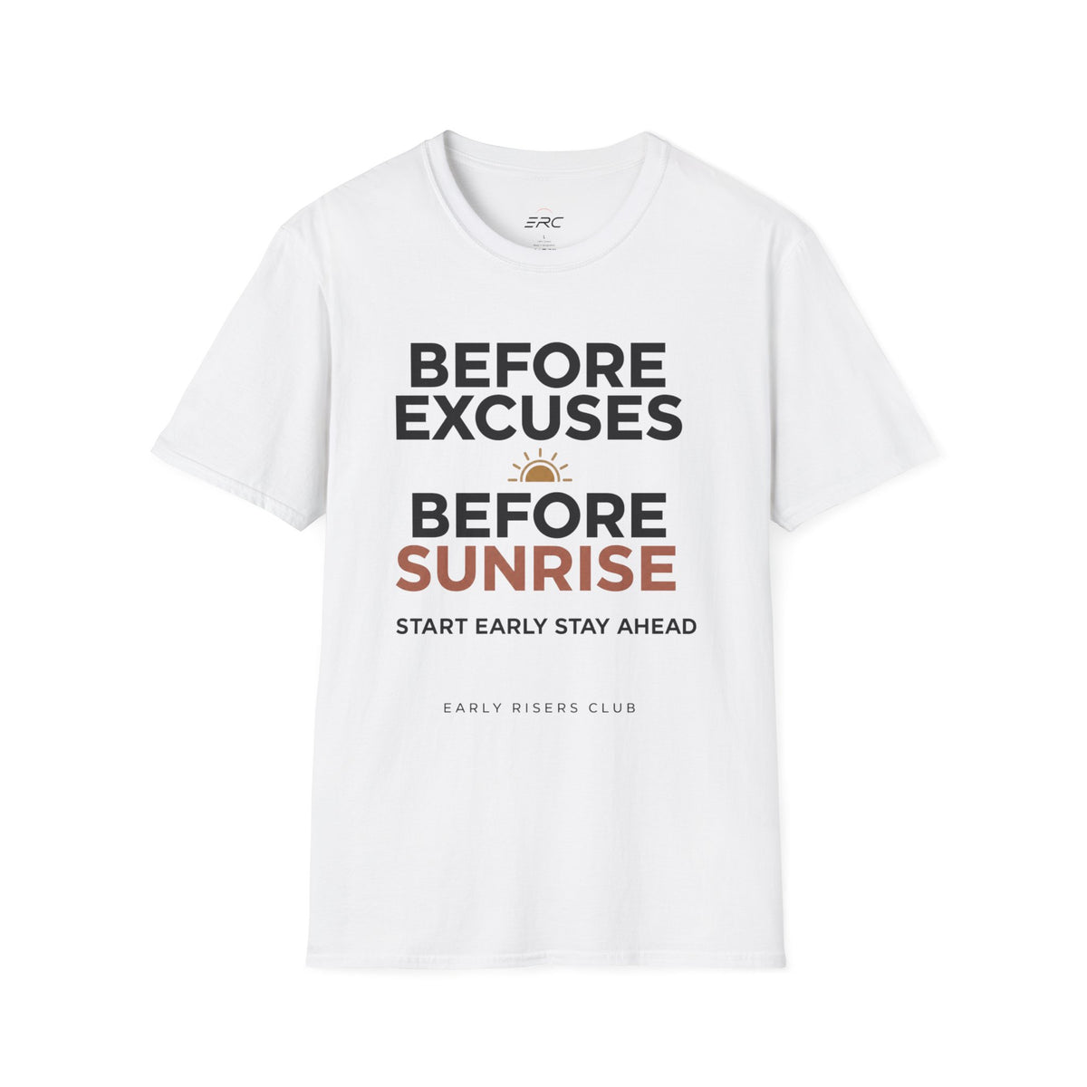 Before Excuses Before Sunrise T-Shirt