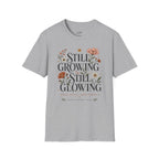 Still Growing Still Glowing Floral T-Shirt