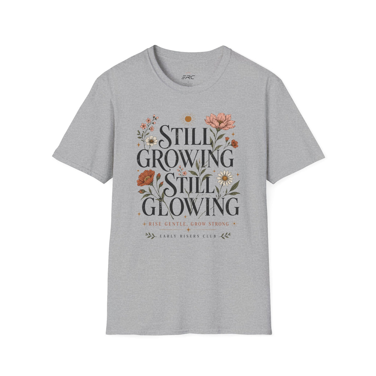 Still Growing Still Glowing Floral T-Shirt