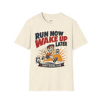 Run Now Wake Up Later T-Shirt
