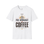 Pre Workout Is Coffee T-Shirt