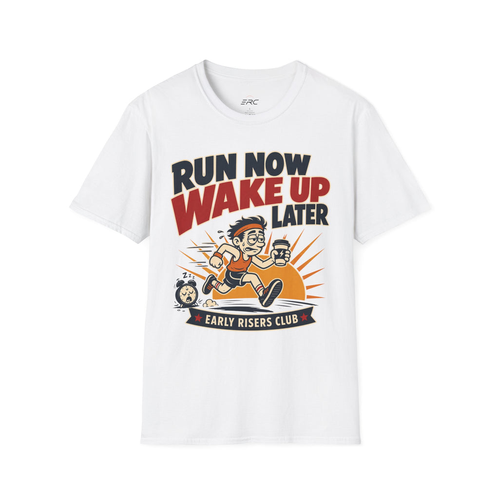 Run Now Wake Up Later T-Shirt