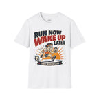 Run Now Wake Up Later T-Shirt