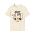 She Rises She Blooms She Builds T-Shirt