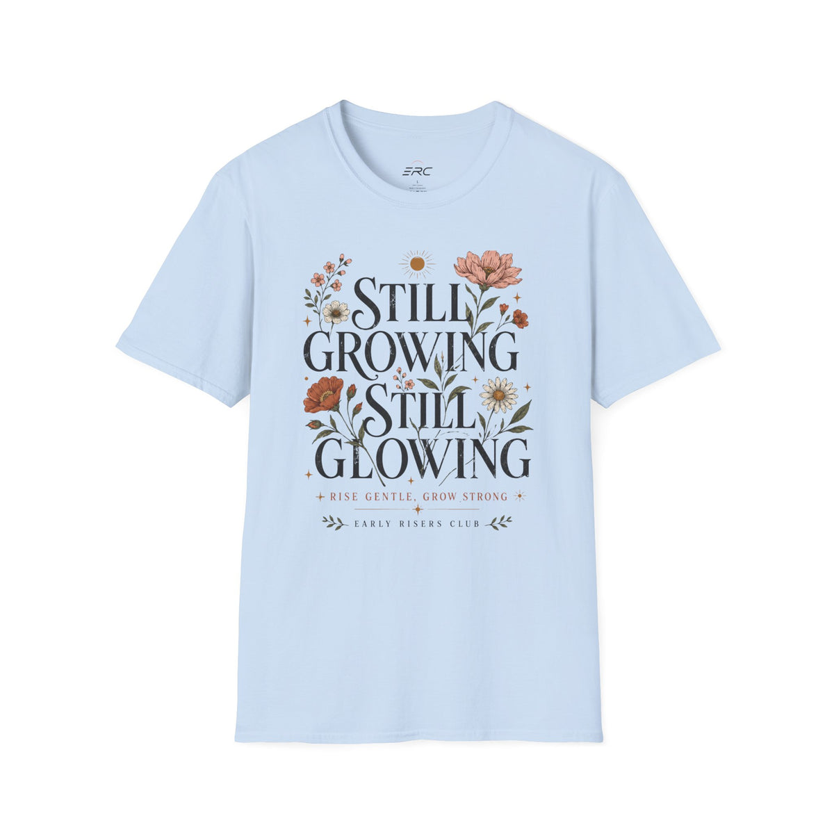 Still Growing Still Glowing Floral T-Shirt