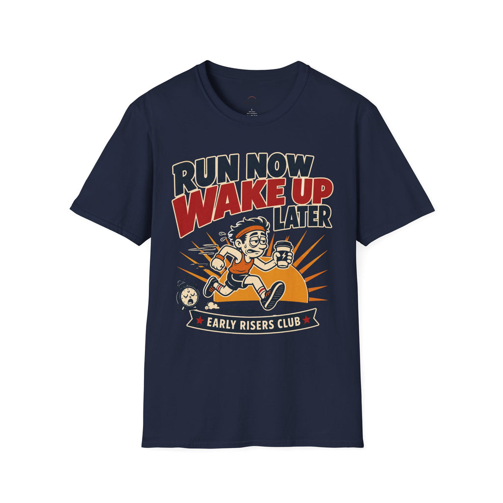 Run Now Wake Up Later T-Shirt