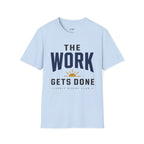 The Work Gets Done T-Shirt